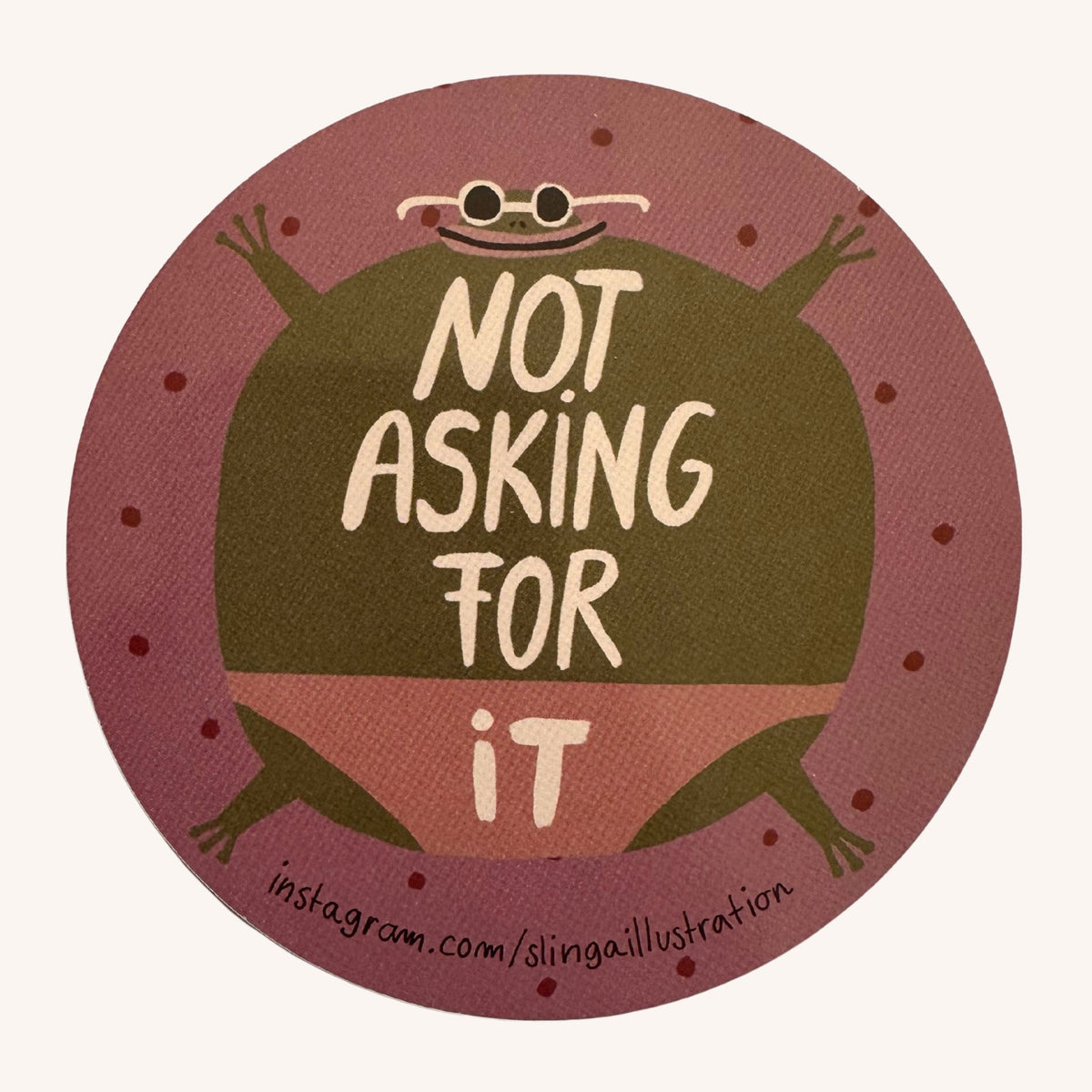 Not Asking For It - Sticker