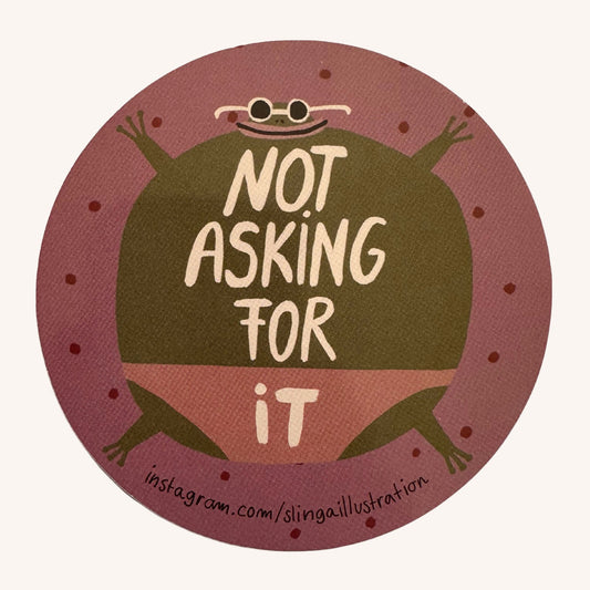 Not Asking For It - Sticker