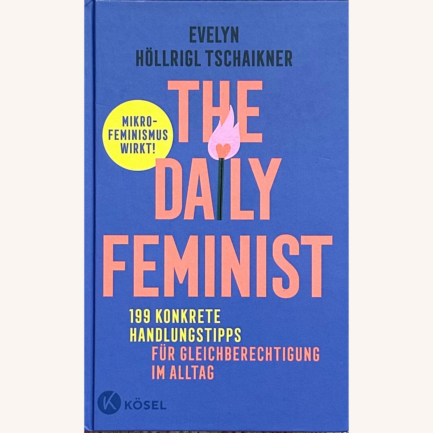 The Daily Feminist - 199 konkrete Handlungstipps für Gleichberechtigung im Alltag - Mikrofeminismus wirkt!