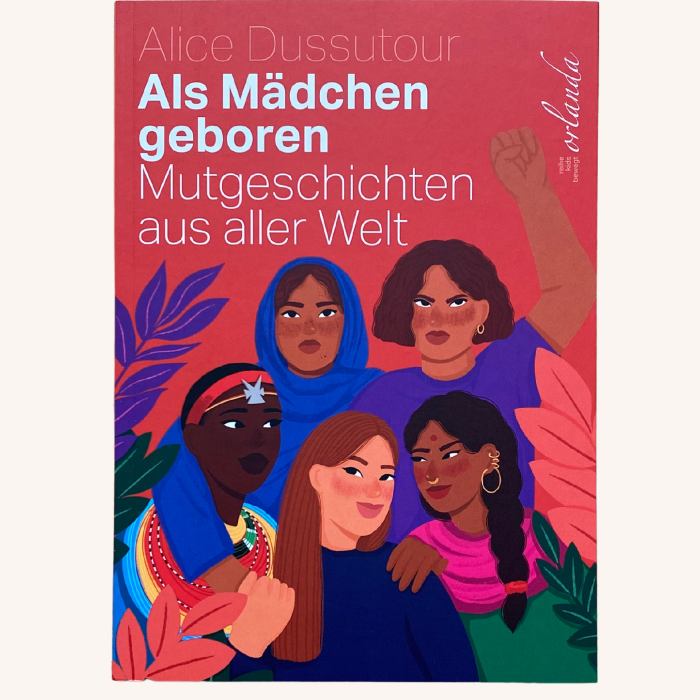 Als Mädchen geboren. Mutgeschichten aus aller Welt.